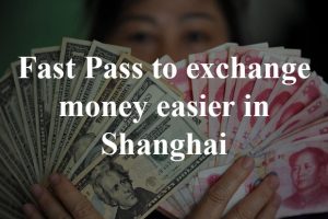 Read more about the article How to use Fast Pass to Foreign exchange money easier in Shanghai